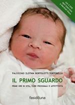 Il primo sguardo. Prime ore di vita, cure prossimali e affettività. Con DVD