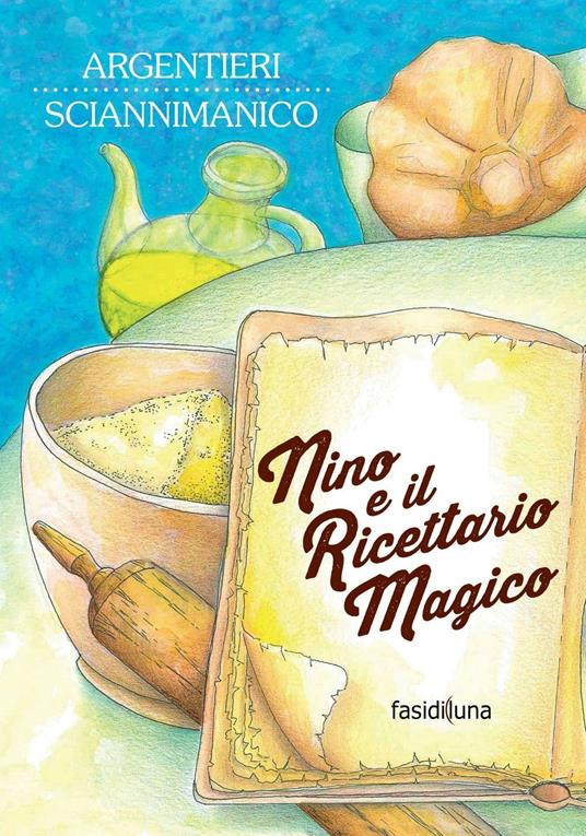 Nino e il ricettario magico - Mariano Argentieri,Donato Sciannimanico - copertina