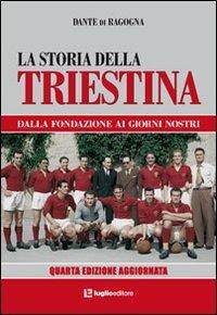 La storia della Triestina. Dalla fondazione ai giorni nostri - Dante Ragogna - copertina