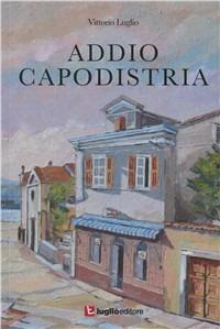 Addio Capodistria - Vittorio Luglio - copertina