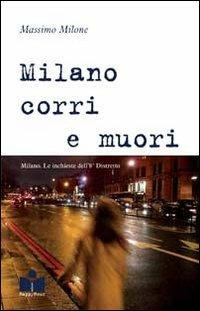 Milano corri e muori. Milano. Le inchieste dell'8° distretto - Massimo Milone - copertina