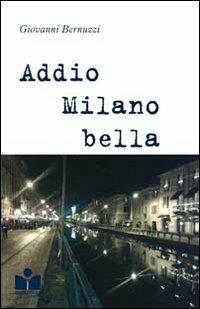 Addio Milano bella - Giovanni Bernuzzi - copertina