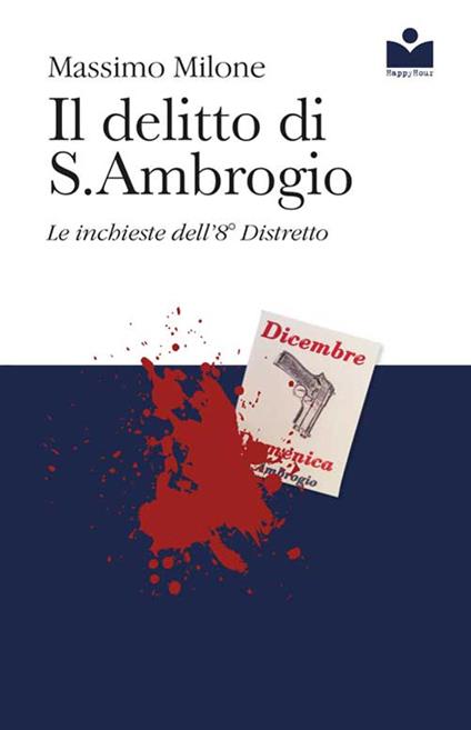 Il delitto di S. Ambrogio. Le inchieste dell'8° distretto - Massimo Milone - copertina