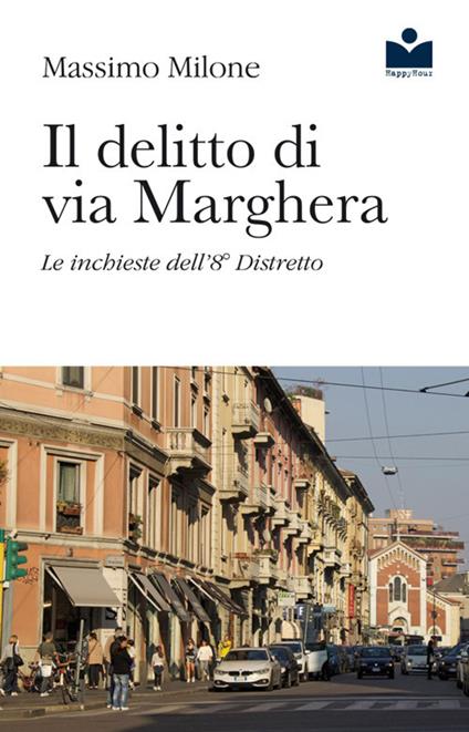 Il delitto di via Marghera. Le inchieste dell'8° distretto - Massimo Milone - copertina