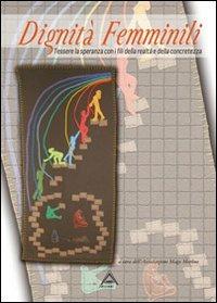 Dignità femminili. Tessere la speranza con i fili della realtà e della concretezza - copertina