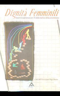 Dignità femminili. Tessere la speranza con i fili della realtà e della concretezza