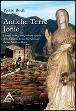 Antiche terre ioniche. Luoghi storici, arte, cultura, natura della Calabria ionica meridionale da San Niceto a Bova