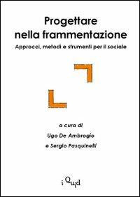 Progettare nella frammentazione. Approcci, metodi e strumenti per il sociale - copertina
