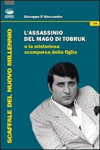 L'assassinio del mago di Tobruk e la misteriosa scomparsa della figlia - Giuseppe D'Alessandro - copertina