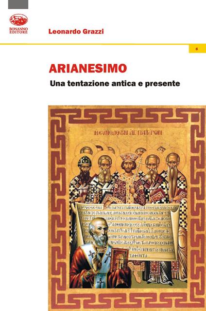 Arianesimo. Una tentazione antica e presente - Leonardo Grazzi - copertina