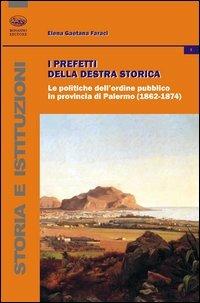 I prefetti della Destra storica. Le politiche dell'ordine pubblico in provincia di Palermo (1862-1874) - Elena Gaetana Faraci - copertina