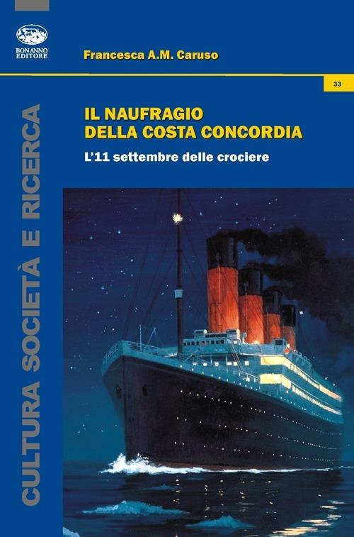 Il naufragio della Costa Concordia. L'11 settembre delle crociere - Francesca Anna Maria Caruso - copertina
