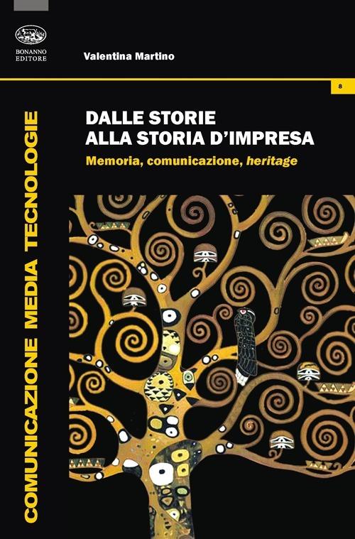 Dalle storie alla storia d'impresa. Memoria, comunicazione, heritage - Valentina Martino - copertina