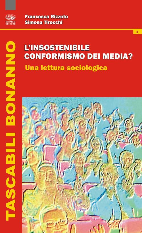 L' insostenibile conformismo dei media? Una lettura sociologica - Francesca Rizzuto,Simona Tirocchi - copertina