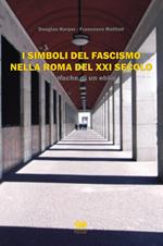 I simboli del fascismo nella Roma del XXI secolo. Cronache di un oblio