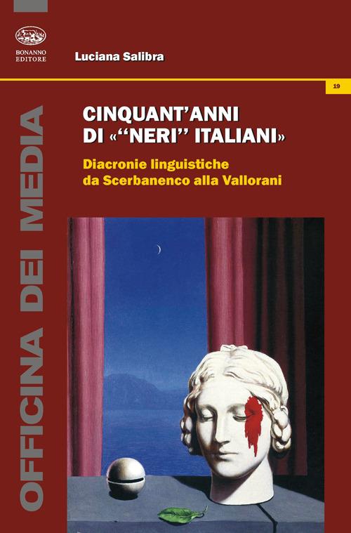 Cinquant'anni di «neri italiani». Diacronie linguistiche da Scerbanenco alla Vallorani - Luciana Salibra - copertina