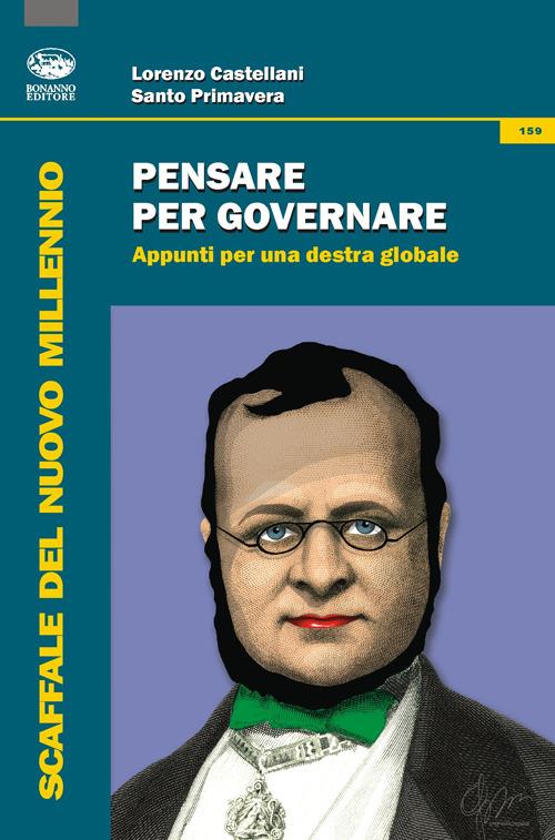 Pensare per governare. Appunti per una destra globale - Lorenzo Castellani,Santo Primavera - copertina