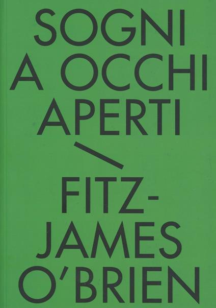 Sogni a occhi aperti. Tutti i racconti fantastici. Vol. 1 - James O'Brien Fitz - copertina