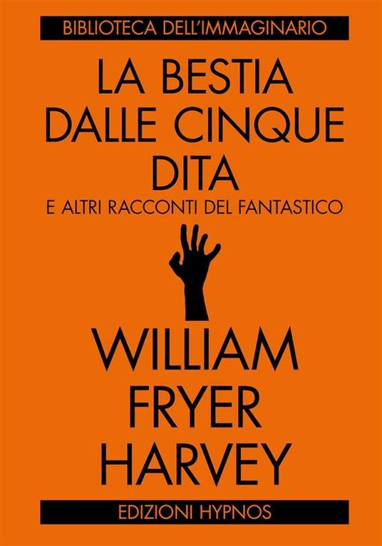 La bestia dalle cinque dita e altri racconti del fantastico - W. F. Harvey,Francesco Lato - ebook