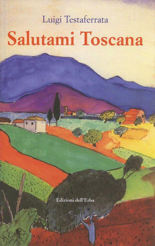 Salutami Toscana - Luigi Testaferrata - copertina
