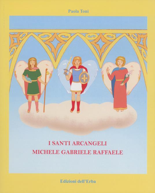 I santi arcangeli: Michele, Gabriele, Raffaele - Paola Toni - copertina