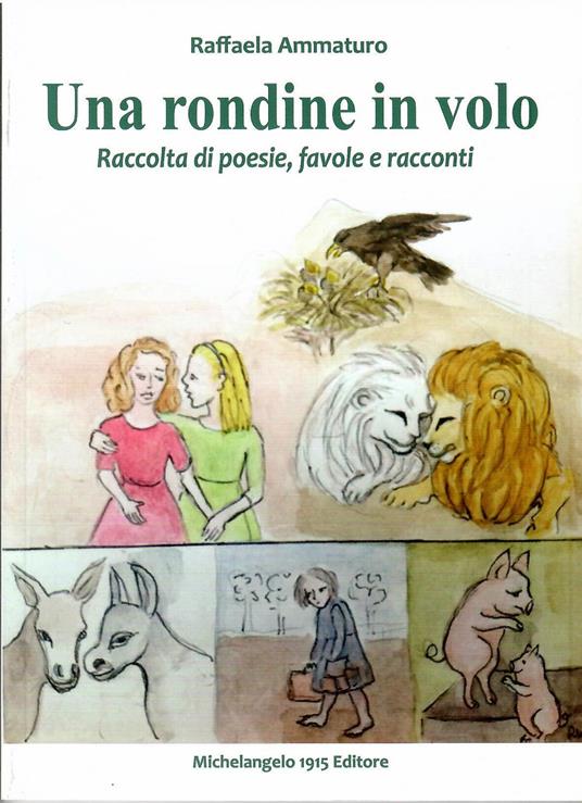 Una rondine in volo. Raccolta di poesie, favole e racconti. Nuova ediz. - Raffaela Ammaturo - copertina