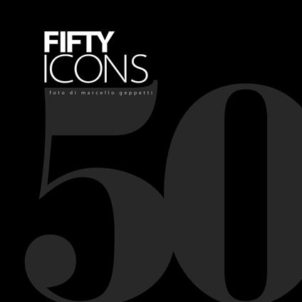 Fifty Icons. Ediz. italiana e inglese - Marcello Geppetti - copertina