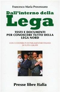 Dall'interno della Lega. Testi e documenti per conoscere tutto della Lega Nord - Francesco Maria Provenzano - copertina