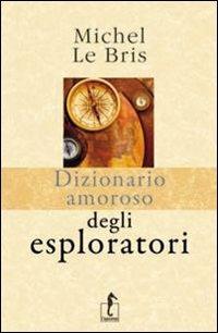 Dizionario amoroso degli esploratori - Michel Le Bris - copertina