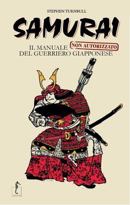 Samurai. Il manuale non autorizzato del guerriero giapponese - Stephen Turnbull - copertina