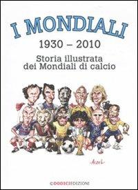 I mondiali (1930-2010). Storia illustrata dei mondiali di calcio - German Aczel - copertina