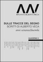 Sulle tracce del segno. Scritti di Alberto Veca anni settanta e duemila