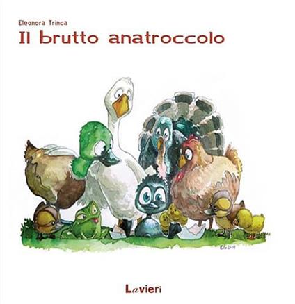Il brutto anatroccolo. Ediz. illustrata - Eleonora Trinca - copertina
