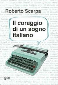 Il coraggio di un sogno italiano - Roberto Scarpa - copertina