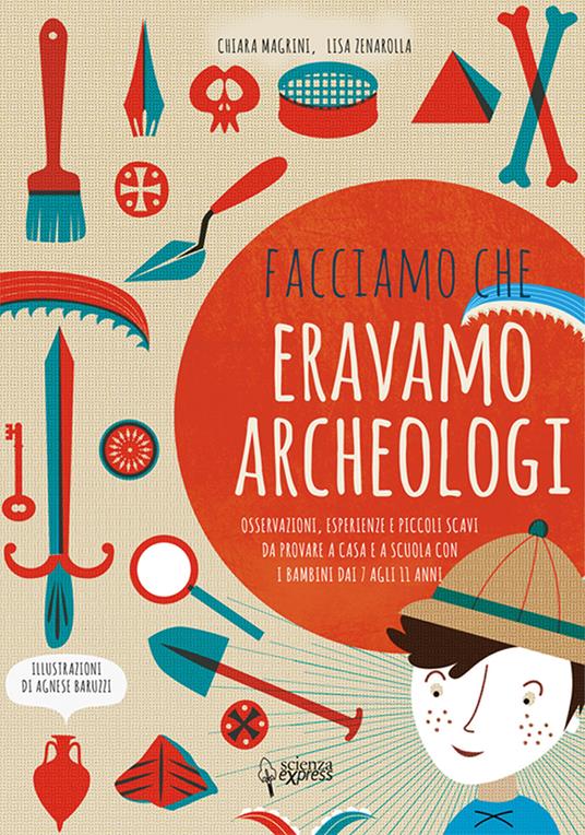 Facciamo che eravamo archeologi - Chiara Magrini,Lisa Zenarolla - copertina