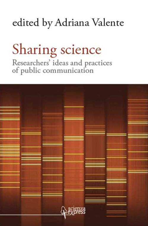 Sharing science. Researchers' ideas and practices of public communication - Adriana Valente - copertina