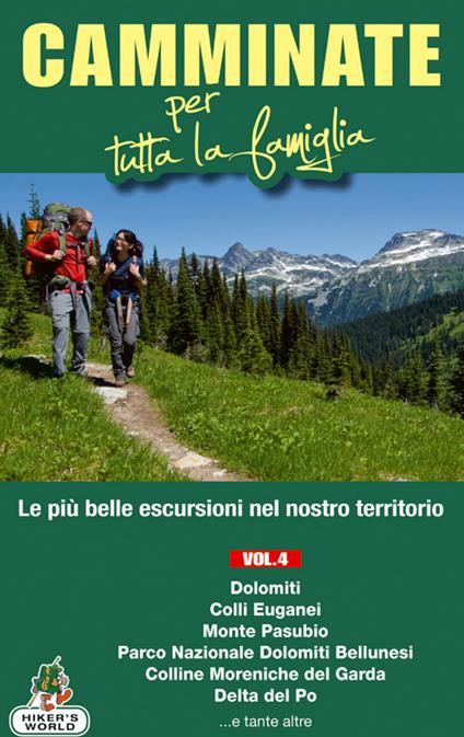 Camminate per tutta la famiglia. Vol. 4: Dolomiti, Colli Euganei, Monte Pasubio, Parco Nazionale delle Dolomiti Bellunesi, Colline Moreniche del Garda, Delta del Po.... - Marco Rossi - copertina