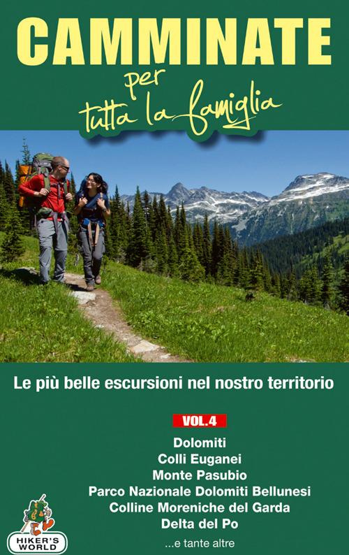 Camminate per tutta la famiglia. Vol. 4: Dolomiti, Colli Euganei, Monte Pasubio, Parco Nazionale delle Dolomiti Bellunesi, Colline Moreniche del Garda, Delta del Po.... - Marco Rossi - copertina