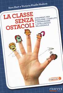 Libro La classe senza ostacoli. Strumenti per risolvere i conflitti e promuovere l'intelligenza relazionale Sura Hart Victoria Kindle Hodson