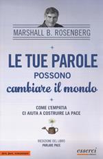 Le tue parole possono cambiare il mondo. Come l'empatia ci aiuta a costruire la pace