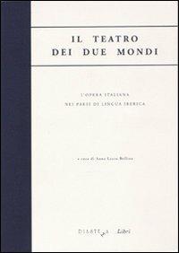 Il teatro dei due mondi. L'opera italiana nei paesi di lingua iberica - copertina