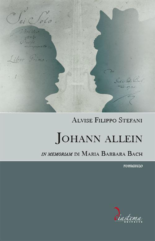 Johann allein. In memoriam di Maria Barbara Bach - Alvise Filippo Stefani - copertina