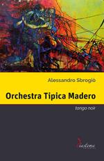 Orchestra Tipica Madero. Tango noir
