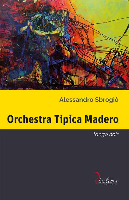 Orchestra Tipica Madero. Tango noir - Alessandro Sbrogiò - ebook