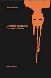 Il corpo estraneo. Una tragedia on the road - Marco Montanaro - copertina