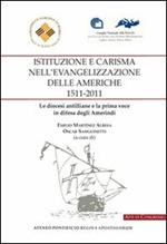 Istituzione e carisma nell'evangelizzazione delle Americhe, 1511-2011. Le diocesi antilliane e la prima voce in difesa degli amerindi. Ediz. italiana e spagnola