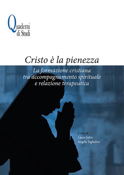 Cristo è la pienezza. La formazione cristiana tra accompagnamento spirituale e relazione terapeutica - copertina