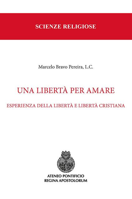 Una libertà per amare. Esperienza della libertà e libertà cristiana - Marcelo Bravo Pereira - copertina