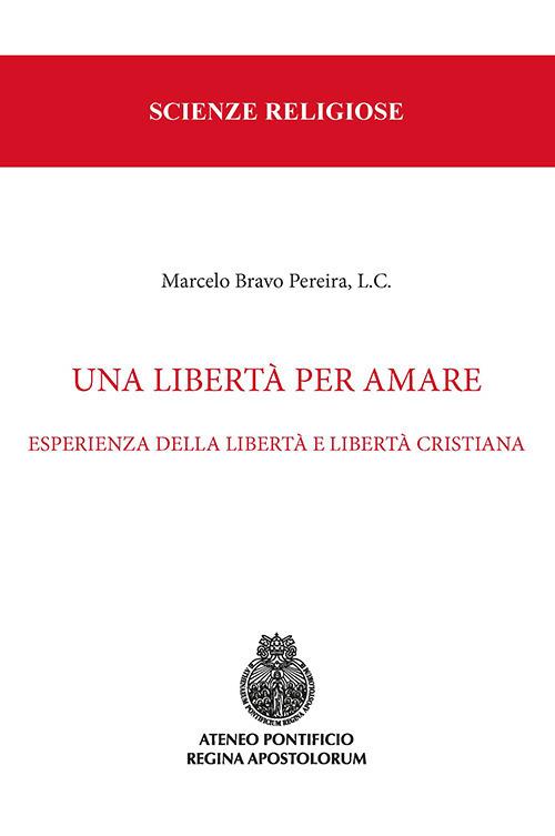 Una libertà per amare. Esperienza della libertà e libertà cristiana - Marcelo Bravo Pereira - copertina