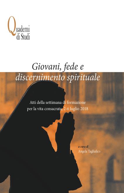 Giovani, fede e discernimento spirituale. Atti della settimana di formazione per la vita consacrata, 2-6 luglio 2018 - copertina